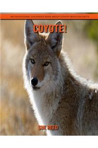 Coyote! An Educational Children's Book about Coyote with Fun Facts