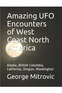Amazing UFO Encounters of West Coast North America