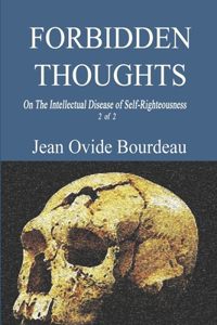 Forbidden Thoughts: On the Intellectual Disease of Self-Righteousness 2 of 2