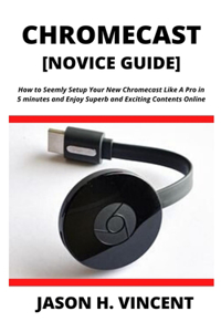 CHROMECAST [Novice Guide]