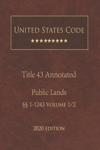 United States Code Annotated Title 43 Public Lands 2020 Edition §§1 - 1243 Volume 1/2