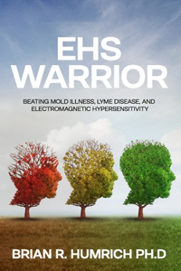 EHS Warrior: Beating Mold Illness, Lyme Disease, and Electromagnetic Hypersensitivity