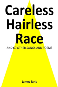 Careless Hairless Race: and 60 Other Songs and Poems