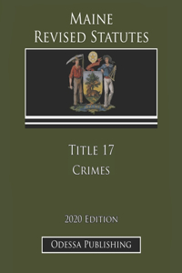 Maine Revised Statutes 2020 Edition Title 17 Crimes