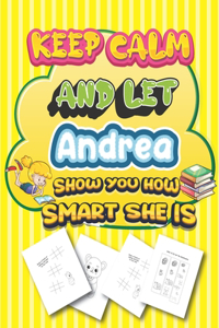 keep calm and let Andrea show you how smart she is