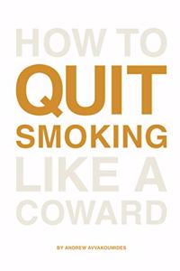 How to Quit Smoking Like a Coward