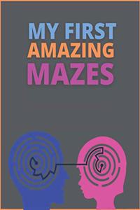 My First Amazing Mazes: My First Easy And Challenging Mazes For Kids And Adults