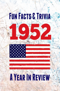Fun Facts & Trivia 1952 - A Year In Review