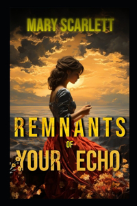 Remnants of Your Echo