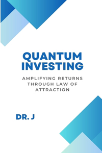 Quantum Investing: Amplifying Returns Through Law of Attraction