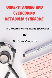 Understanding and Overcoming Metabolic Syndrome