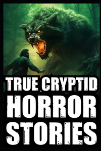 True Scary Cryptid Horror Stories