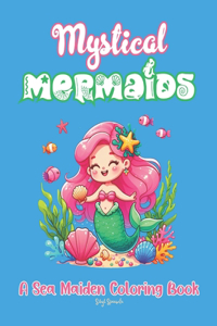 Mystical Mermaids A Sea Maiden Coloring Book