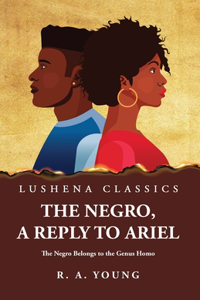 Negro, a Reply to Ariel The Negro Belongs to the Genus Homo