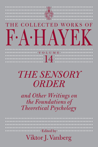 The Sensory Order and Other Writings on the Foundations of Theoretical Psychology: Volume 14
