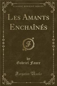 Les Amants EnchaÃ®nÃ©s (Classic Reprint)