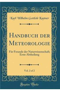 Handbuch der Meteorologie, Vol. 2 of 2: Für Freunde der Naturwissenschaft; Erste Abtheilung (Classic Reprint)