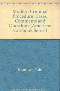 Modern Criminal Procedure: Cases, Comments, and Questions