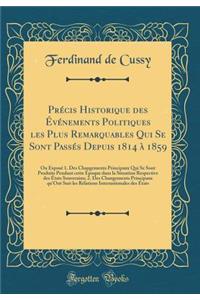 Prï¿½cis Historique Des ï¿½vï¿½nements Politiques Les Plus Remarquables Qui Se Sont Passï¿½s Depuis 1814 ï¿½ 1859: Ou Exposï¿½ 1. Des Changements Principaux Qui Se Sont Produits Pendant Cette ï¿½poque Dans La Situation Respective Des ï¿½tats Souver