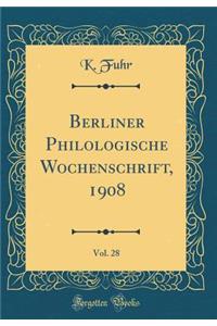 Berliner Philologische Wochenschrift, 1908, Vol. 28 (Classic Reprint)