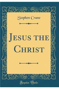 Jesus the Christ (Classic Reprint)