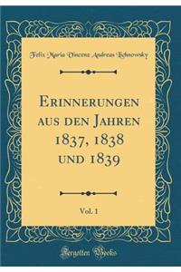 Erinnerungen Aus Den Jahren 1837, 1838 Und 1839, Vol. 1 (Classic Reprint)