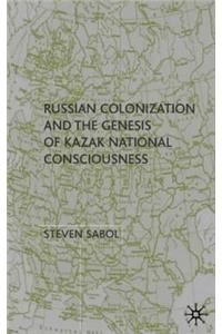 Russian Colonization and the Genesis of Kazak National Consciousness