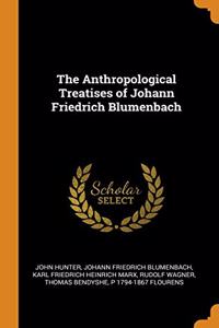 The Anthropological Treatises of Johann Friedrich Blumenbach
