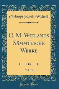 C. M. Wielands SÃ¤mmtliche Werke, Vol. 33 (Classic Reprint)