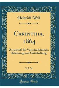 Carinthia, 1864, Vol. 54: Zeitschrift für Vaterlandskunde, Belehrung und Unterhaltung (Classic Reprint)