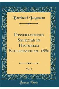 Dissertationes Selectae in Historiam Ecclesiasticam, 1880, Vol. 3 (Classic Reprint)