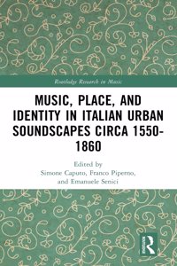 Music, Place, and Identity in Italian Urban Soundscapes circa 1550-1860