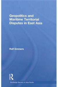 Geopolitics and Maritime Territorial Disputes in East Asia