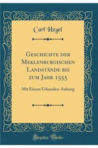 Geschichte der Meklenburgischen Landstände bis zum Jahr 1555: Mit Einem Urkunden-Anhang (Classic Reprint)