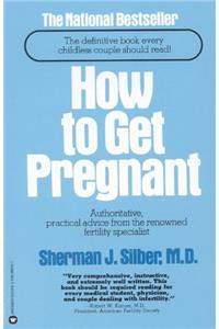 How To Get Pregnant: The Classic Guide to Overcoming Infertility