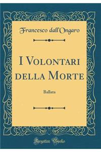 I Volontari della Morte: Ballata (Classic Reprint)