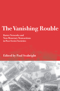 Vanishing Rouble: Barter Networks and Non-Monetary Transactions in Post-Soviet Societies