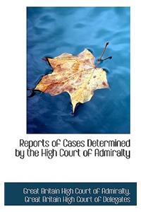 Reports of Cases Determined by the High Court of Admiralty