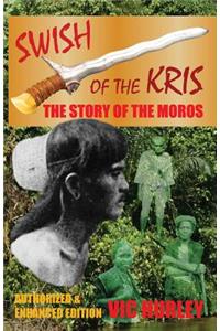 Swish of the Kris, the Story of the Moros, Authorized and Enhanced Edition