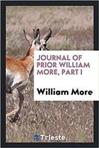JOURNAL OF PRIOR WILLIAM MORE, PART I