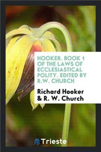 Hooker. Book 1 of the Laws of Ecclesiastical Polity. Edited by R.W. Church