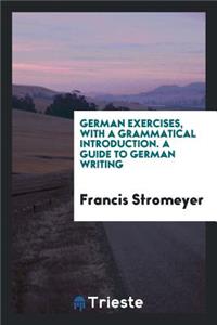 German Exercises, with a Grammatical Introduction