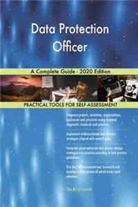 Data Protection Officer A Complete Guide - 2020 Edition