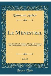 Le Ménestrel, Vol. 41: Journal du Monde Musical, Musique Et Théatres; Du 1er Décembre 1874 au 1er Décembre 1875 (Classic Reprint)