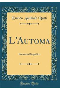 L'Automa: Romanzo Biografico (Classic Reprint)