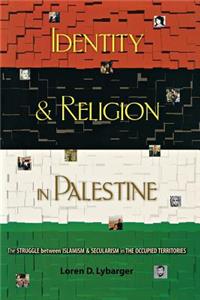 Identity and Religion in Palestine: The Struggle Between Islamism and Secularism in the Occupied Territories