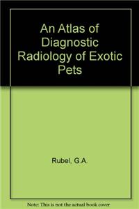 An Atlas of Diagnostic Radiology of Exotic Pets
