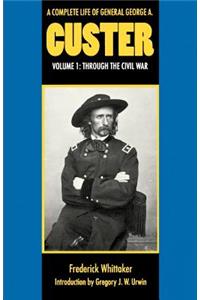 A Complete Life of General George a. Custer, Volume 1