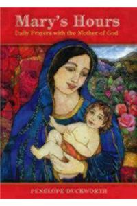 Mary's Hours: Daily Prayers with the Mother of God