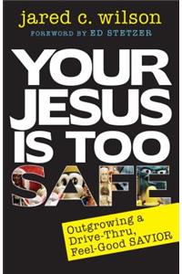 Your Jesus Is Too Safe